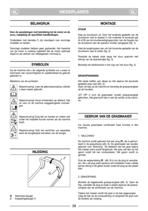 Page 538
NEDERLANDSNLNL
BELANGRIJK
Voor de aanwijzingen met betrekking tot de motor en de
accu, raadpleeg de specifieke handleidingen.
Onderdelen met sterretje (*) zijn standaard voor sommige
modellen en landen.
Sommige modellen hebben geen gashendel. Het toerental
van de motor is zodanig ingesteld dat de motor optimaal
draait en de uitstoot van uitlaatgassen minimaal is.
SYMBOLEN
Op de machine ziet u de volgende symbolen om u eraan te
herinneren dat voorzichtigheid en oplettendheid bij gebruik
geboden is....
