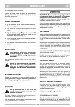 Page 639
NEDERLANDSNLNL
3. UITWERPEN AAN ACHTERKANT
Gebruik de maaier zonder de plug of de grasopvangbak
(klep gesloten). Het gras wordt onversnipperd aan de
achterkant uitgeworpen.
STARTEN VAN DE MOTOR
1. Zet de grasmaaier op een vlakke en vaste ondergrond.
Start niet in lang gras.
2. Zorg ervoor dat de bougiekabel aangesloten is op de
bougie.
3. Knijp de start/stop-beugel Gtegen de duwboom. LET
OP! De start/stop-beugel Gingedrukt houden om de
motor niet te laten stoppen (afb. 7).
4. Pak de starthendel vast...