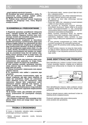 Page 427
POLSKIPLPL
- przed regulacją wysokości koszenia.
20)  Zmniejszyć  gaz  przed  zatrzymaniem  silnika:  Po
zakończonej  pracy  zamknąć  dopływ  paliwa,
postępując wg instrukcji obsługi silnika.
21)  Podczas  pracy  zachować  zawsze  bezpieczną
odległość  od  wirującego  noża,  równą  długości
uchwytu kosiarki.
1)  Regularnie  sprawdzać  prawidłowość  dokręcenia
śruby  i  nakrętek  kosiarki  tak,  aby  zapewnić  bez-
pieczne  działanie.  Regularna  kontrola  stanu  tech-
nicznego  kosiarki  jest...