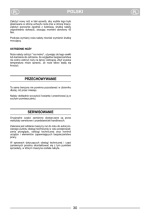 Page 730
POLSKIPLPL
Założyć  nowy  nóż  w  taki  sposób,  aby  wybite  logo  było
skierowane w stronę uchwytu noża (nie w stronę trawy).
Założyć  ponownie  zgodnie  z  ilustracją.  śrubkę  należy
odpowiednio  dokręcić,  stosując  moment  obrotowy  45
Nm.
Podczas wymiany noża należy również wymienić śrubkę
mocującą.
OSTRZENIE NOŻY
Noże należy ostrzyć "na mokro", używając do tego osełki
lub kamienia do ostrzenia. Ze względów bezpieczeństwa
nie wolno ostrzyć noży na tarczy ostrzącej. Zbyt wysoka...