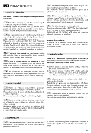 Page 1341
POKYNY K POUŽITÍ
POZNÁMKA – Sekačka může být dodána s předmonto-
vanými díly.
Namontujte  ochranný  kryt  tak,  že:  nasunete  čep  (1)
a pružinu (2), jak je to uvedeno na obrázku. 
Vložte  čep  nejprve  do  pravého  sídla  (4),  zasuňte  konec
pružiny  ve  formě  očka  (3)  do  centrální  ocelové  části,  a
nakonec nasuňte druhý konec čepu do sídla (5).
Do odpovídajících otvorů skříně sekačky vložte dolní
část  rukojeti  (1)  a  připevněte  ji  šrouby  (2)  ve  vybavení,
pečlivě a správně je...