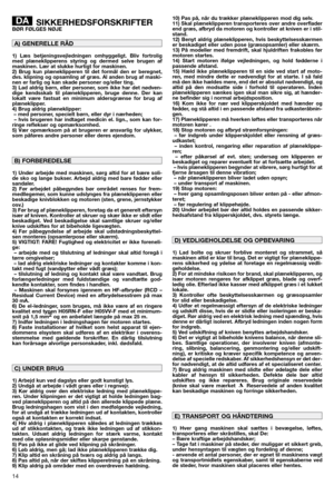 Page 1214
SIKKERHEDSFORSKRIFTERBØR FØLGES NØJE
1) Læs betjeningsvejledningen omhyggeligt. Bliv fortrolig
med plæneklipperens styring og dermed selve brugen af
maskinen. Lær at slukke hurtigt for maskinen. 
2) Brug kun plæneklipperen til det formål den er beregnet,
dvs. klipning og opsamling af græs. Al anden brug af maski-
nen er farlig og kan skade personer og/eller ting.
3) Lad aldrig børn, eller personer, som ikke har det nødven-
dige kendsskab til plæneklipperen, bruge denne. Der kan
lokalt være fastsat en...