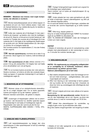 Page 1315
BRUGSANVISNINGER
BEMÆRK – Maskinen kan leveres med nogle kompo-
nenter, der allerede er monteret.
Monter beskyttelsessplade ved at indføre tappen (1)
og fjederen (2) som vist. Først indføres akslen i højre side
(4), fastsæt fjederens ring i stellets åbning (3), for derefter at
indføre den venstre aksel (5).
Indfør den nederste del af håndtaget (1) hele vejen i
hullerne på chassiset  og fastskru den med de medfølgen-
de skruer (2). Sørg for, at skruerne er korrekt fastskruet i det
øverste hul. Fastgør...