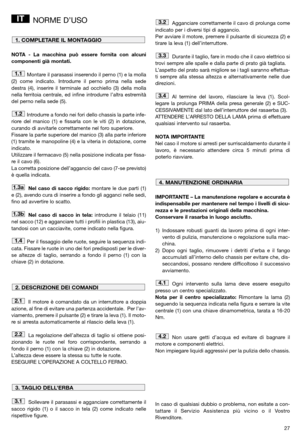 Page 1327
NORME D’USO
NOTA - La macchina può essere fornita con alcuni
componenti già montati.
Montare il parasassi inserendo il perno (1) e la molla
(2) come indicato. Introdurre il perno prima nella sede
destra (4), inserire il terminale ad occhiello (3) della molla
nella ferritoia centrale, ed infine introdurre l’altra estremità
del perno nella sede (5).
Introdurre a fondo nei fori dello chassis la parte infe-
riore del manico (1) e fissarla con le viti (2) in dotazione,
curando di avvitarle correttamente...