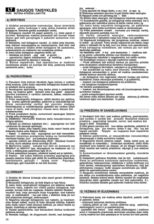 Page 1236
SAUGOS TAISYKLñSKURI  BÌTINA ATIDŽIAI LAIKYTIS
1)  Atidžiai  perskaitykite  instrukcijas.  Gerai  ∞siminkite
prietais   pulto  funkcijas  ir  kaip  reikia  tinkamai  dirbti
žoliapjove. Išmokite greitai sustabdyti varikl∞.
2)  Žoliapjov∏  naudoti  tik  pagal  paskirt∞,  t.y.  žolei  pjauti  ir
surinkti.  Bandymas  mašinà  panaudoti  bet  kuriam  kitam
tikslui  gali  bti  pavojingas  ir  pakenkti  asmenims  ir/ar
daiktams.
3)  Neleiskite,  kad  žoliapjove  naudot si  vaikai  arba  žmonòs,
kaip...