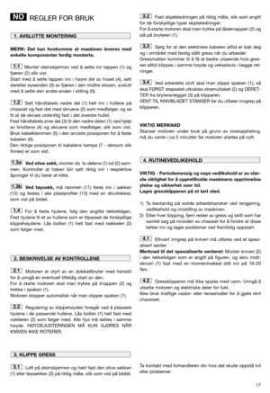 Page 1317
REGLER FOR BRUK
MERK: Det kan forekomme at maskinen leveres med
enkelte komponenter ferdig monterte.
Monter steinskjermen ved å sette inn tappen (1) og
fjæren (2) slik vist. 
Start med å sette tappen inn i høyre del av huset (4), sett
deretter øyeenden (3) av fjæren i den midtre slissen, avslutt
med å sette den andre enden i stilling (5).
Sett håndtakets nedre del (1) helt inn i hullene på
chassiet og fest det med skruene (2) som medfølger, og se
til at de skrues ordentlig fast i det øverste hullet....