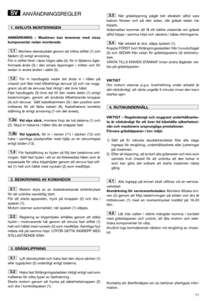 Page 1311
ANVÄNDNINGSREGLER
ANMÄRKNING – Maskinen kan levereras med vissa
komponenter redan monterade.
Montera stenskyddet genom att införa stiftet (1) och
fjädern (2) enligt anvisning.
För in stiftet först i dess högra säte (4), för in fjäderns ögle-
formade ände (3) i den smala öppningen i mitten och för
sedan in andra änden i sätet (5).
För in handtagets nedre del ända in i hålen på
chassit och fäst med tillbehöriga skruvar (2) och var nogg-
grann så att de skruvas fast riktigt i det övre hålet. 
Fäst...
