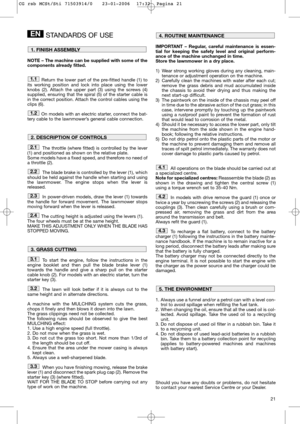 Page 1321
STANDARDS OF USE
NOTE – The machine can be supplied with some of the
components already fitted.
Return the lower part of the pre-fitted handle (1) to
its working position and lock into place using the lower
knobs (2). Attach the upper part (3) using the screws (4)
supplied, ensuring that the spiral (5) of the starter cable is
in the correct position. Attach the control cables using the
clips (6).
On models with an electric starter, connect the bat-
tery cable to the lawnmower’s general cable...