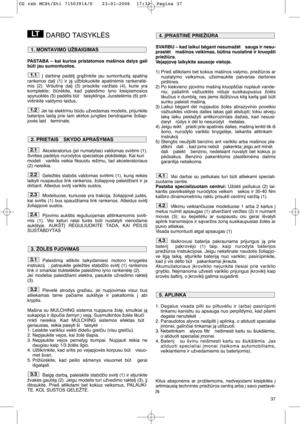 Page 3937
DARBO TAISYKLñS
PASTABA – kai kurios pristatomos mašinos dalys gali
bti jau sumontuotos.
Ø darbin∏ padòt∞ gràžinkite jau sumontuotà apatin∏
rankenos dal∞ (1) ir jà užblokuokite apatinòmis rankenòlò-
mis (2). Viršutin∏ dal∞ (3) prisukite varžtais (4), kurie yra
komplekte; žiròkite, kad paleidimo lyno kreipiamosios
spyruoklòs (5) padòtis bt  taisyklinga. Juostelòmis (6) prit-
virtinkite valdymo laidus. 
Jei tai elektriniu bdu užvedamas modelis, prijunkite
baterijos laidà prie tam skirtos jungties...