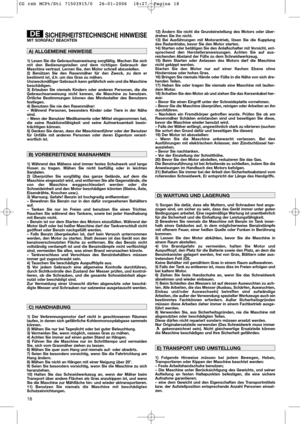 Page 1218
SICHERHEITSTECHNISCHE HINWEISEMIT SORGFALT BEACHTEN
1) Lesen Sie die Gebrauchsanweisung sorgfältig. Machen Sie sich
mit den Bedienungsteilen und dem richtigen Gebrauch der
Maschine vertraut. Lernen Sie, den Motor schnell abzustellen.
2) Benützen Sie den Rasenmäher für den Zweck, zu dem er
bestimmt ist, d.h. um das Gras zu mähen.
Unzweckmäßiger Gebrauch kann gefährlich sein und die Maschine
beschädigen.
3) Erlauben Sie niemals Kindern oder anderen Personen, die die
Gebrauchsanweisung nicht kennen, die...