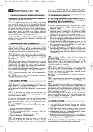 Page 1319
GEBRAUCHSANLEITUNG
ANMERKUNG – Bei der Maschinenauslieferung können eini-
ge Komponenten bereits montiert sein.
Den oberen Teil des Griffs (1) am unteren Teil (2) mittels
des Handrads (3) und der Scheibe (4) befestigen. Das Starterseil
(5) in die Führung (6) einsetzen, und die Haltemutter (7) anziehen.
Die Steuerzüge mit den Kabelbindern (8) fixieren. Durch Lockern
der unteren Schrauben (9) kann die Griffhöhe eingestellt werden.
Durch Lockern des Handrads (3) kann der obere Teil des Griffs (1)...