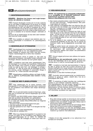 Page 1315
BRUGSANVISNINGER
BEMÆRK – Maskinen kan leveres med nogle kompo-
nenter, der allerede er monteret.
Fastsæt håndtagets øverste del (1) til den nederste
del (2) ved hjælp af drejeknappen (3) og skiven (4). Indsæt
startkablet (5) i føringen (6) og spænd møtrikken (7). Sæt
styringskablernes fast ved hjælp af stroppene (8). Ved at
løsne de nederste skruer (9) kan styrets højde justeres. Ved
at løsne drejeknappen (3) er det muligt at dreje styrets øver-
ste del (1) sidelæns for at forenkle arbejde i nærheden...