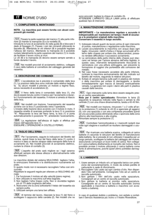 Page 1327
NORME D’USO
NOTA - La macchina può essere fornita con alcuni com-
ponenti già montati.
Fissare la parte superiore del manico (1) alla parte infe-
riore (2) tramite la manopola (3) e la rondella (4).
Introdurre la fune di avviamento (5) nella guida (6) e bloccare il
dado di fissaggio (7). Fissare i cavi dei comandi utilizzando le
fascette (8). Allentando le viti inferiori (9) è possibile regolare
l’altezza del manico. Allentando la manopola (3) è possibile
ruotare lateralmente la parte superiore del...