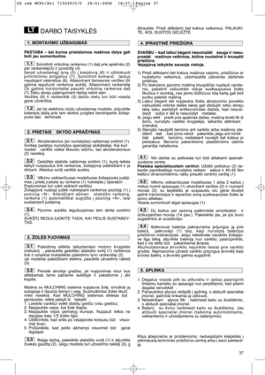 Page 1337
DARBO TAISYKLñS
PASTABA – kai kurios pristatomos mašinos dalys gali
bti jau sumontuotos.
Sutvirtinti viršutin∏ rankenos (1) dal∞ prie apatinòs (2)
per rankenòl∏(3) ir poveržl∏ (4) 
Øterpti užvedamàj∞ lynà (5) ∞ kreiptuvà (6) ir užblokuoti
pritvirtinimo antgalius (7). Sutvirtinti komand  laidus
naudojant velenòlius (8). Atlaisvinant žemesnes veržles (9)
galima reguliuoti rankenos aukšt∞. Atlaisvinant rankenòl∏
(3) galima horizontaliai pasukti viršutin∏ rankenos dal∞
(1).Tokiu atveju palengvinant darbà...
