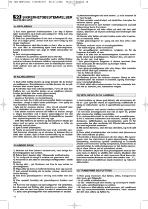 Page 1216
SIKKERHETSBESTEMMELSERMÅ FØLGES NØYE
1) Les nøye gjennom instruksjonene. Lær deg å kjenne
igjen kontrollene og å bruke gressklipperen riktig. Lær deg
å stoppe motoren hurtig.
2) Bruk kun gressklipperen til det den er beregnet til, dvs.
kun til å klippe gress. Annen bruk kan være farlig og kan
skade maskinen.
3) Gressklipperen skal ikke brukes av barn eller av perso-
ner som ikke er tilstrekkelig kjent med instruksjonene.
Lokale bestemmelser kan angi en tillatt minstealder for
bruk.
4) Bruk aldri...