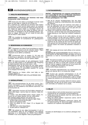 Page 1311
ANVÄNDNINGSREGLER
ANMÄRKNING – Maskinen kan levereras med vissa
komponenter redan monterade.
Fixera den övre delen av handtaget (1) till den nedre
delen (2) med hjälp av vredet (3) och brickan (4). 
För in startlinan (5) i spåret (6) och blockera med muttern
för fixering (7). Fixera kontroll kabeln genom att använda
klamrarna (8). Genom att lossa de nedre skruvarna (9) så är
det möjligt att reglera höjden av handtaget. Genom att
lossa på vredet (3) så är det möjligt att lateralt vrida den
övre delen...