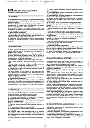 Page 2220
SAFETY REGULATIONSTO BE FOLLOWED CAREFULLY
1) Read the instructions carefully. Get familiar with the con-
trols and proper use of the equipment. Learn how to stop
the engine quickly.
2) Only use the lawnmower for the purpose for which it was
designed, i.e. for cutting grass. Any other use can be haz-
ardous, causing damage to the machine.
3) Never allow children or people unfamiliar with these
instructions to use the lawnmower. Local regulations may
restrict the age of the operator.
4) Never use the...