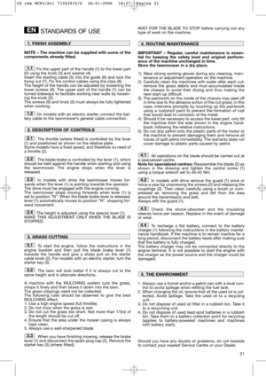 Page 2321
STANDARDS OF USE
NOTE – The machine can be supplied with some of the
components already fitted.
Fix the upper part of the handle (1) to the lower part
(2) using the knob (3) and washer (4).
Insert the starting cable (5) into the guide (6) and lock the
fixing nut (7). Fix the control cables using the clips (8).
The height of the handle can be adjusted by loosening the
lower screws (9). The upper part of the handle (1) can be
turned sideways to facilitate working near walls by loosen-
ing the knob (3)....