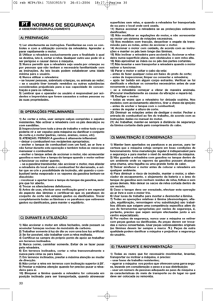 Page 3230
NORMAS DE SEGURANÇAA OBSERVAR ESCRUPULOSAMENTE
1) Ler atentamente as instruções. Familiarizar-se com os con-
troles e com a utilização correcta da relvadeira. Aprender a
parar rapidamente o motor.
2) Utilizar a relvadeira exclusivamente para a finalidade à qual
se destina, isto é, cortar a relva. Qualquer outro uso pode vir a
ser perigoso e causar danos à máquina.
3) Nunca permitir que a relvadeira seja usada por crianças ou
por pessoas que não tenham a necessária familiaridade com
as instruções. As...