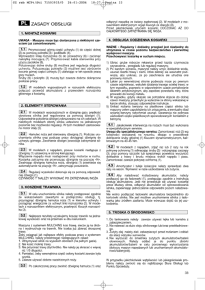 Page 3533
ZASADY OBSŁUGI
UWAGA - Maszyna moze byc dostarczona z niektórymi cze-
sciami juz zamontowanymi.
Przymocować górną część uchwytu (1) do części dolnej
(2) za pomocą pokrętła (3) i podkładki (4).
Wprowadzić linkę rozrusznika (5) do prowadnicy (6) i zacisnąć
nakrętkę mocującą (7). Przymocować kable sterownika przy
użyciu zacisków (8).
Poluzowując dolne śruby (9) możliwa jest regulacja długości
uchwytu. Poluzowując pokrętło (3) możliwe jest obrócenie
boczne górnej części uchwytu (1) ułatwiając w ten sposób...