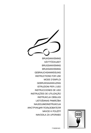 Page 1BRUKSANVISNING
KÄYTTÖOHJEET
BRUGSANVISNING
BRUKSANVISNING
GEBRAUCHSANWEISUNG
INSTRUCTIONS FOR USE
MODE D’EMPLOI
GEBRUIKSAANWIJZING
ISTRUZIONI PER L’USO
INSTRUCCIONES DE USO
INSTRUÇÕES DE UTILIZAÇÃO
I
NSTRUKCJA OBSŁUGI
LIETOŠANAS PAMÅC±BA
NAUDOJIMOINSTRUKCIJA
àçëíêìäñàü èéãúáéÇÄíÖãü
NÁVOD K POUŽITÍ
NAVODILA ZA UPORABO
71503916/0 