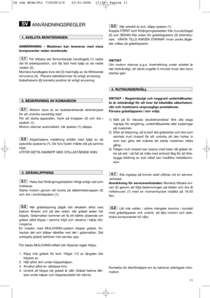 Page 1311
ANVÄNDNINGSREGLER
ANMÄRKNING – Maskinen kan levereras med vissa
komponenter redan monterade.
För tillbaka det förmonterade handtagets (1) nedre
del till arbetsposition, och lås fast med hjälp av de nedre
vreden (2). 
Montera handtagets övre del (3) med hjälp av de tillhörande
skruvarna (4).  Placera kabelklammer (5) enligt anvisning. 
Kabelhakens (6) korrekta position är enligt anvisning. 
Motorn styrs av en dubbelverkande strömbrytare
för att undvika oavsiktlig start. 
För att starta apparaten, tryck...