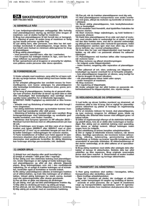 Page 1614
SIKKERHEDSFORSKRIFTERBØR FØLGES NØJE
1) Læs betjeningsvejledningen omhyggeligt. Bliv fortrolig
med plæneklipperens styring og dermed selve brugen af
maskinen. Lær at slukke hurtigt for maskinen. 
2) Brug kun plæneklipperen til det formål den er beregnet,
dvs. klipning af græs. Al anden brug af maskinen er farlig
og kan skade personer og/eller ting.
3) Lad aldrig børn, eller personer, som ikke har det nød-
vendige kendsskab til plæneklipperen, bruge denne. Der
kan lokalt være fastsat en minimum...