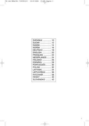 Page 31
SVENSKA .............. 10
SUOMI ................... 12
DANSK.................... 14
NORSK .................. 16
DEUTSCH .............. 18
ENGLISH ............... 20
FRANÇAIS ............. 22
NEDERLANDS ........ 24
ITALIANO ............... 26
ESPAÑOL .............. 28
PORTUGUÊS .......... 30
POLSKI.................. 32
LATVISKI................ 34
LIETUVIŠKAI.......... 36
êìëëäàâ.............. 38
ČESKY................... 40
SLOVENSKO......... 42
CG rsb MCSe/Sti 71503913/0   23-01-2006  17:30  Pagina 1 