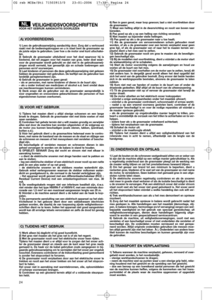 Page 2624
VEILIGHEIDSVOORSCHRIFTENVÓÓR HET GEBRUIK AANDACHTIG DOORLEZEN
1) Lees de gebruiksaanwijzing aandachtig door. Zorg dat u vertrouwd
raakt met de bedieningsknoppen en u in staat bent de grasmaaier op
de juiste wijze te gebruiken. Leer hoe u de motor snel kunt uitschake-
len.
2) Gebruik de grasmaaier uitsluitend voor het doel waarvoor hij is
bestemd, dat wil zeggen voor het maaien van gras. Ieder doel waar-
voor de grasmaaier wordt gebruikt en dat niet in de gebruiksaanwij-
zingen wordt vermeld, kan...