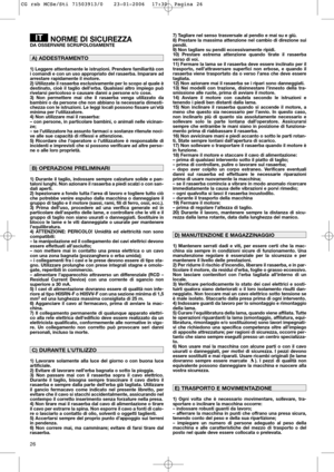 Page 2826
NORME DI SICUREZZADA OSSERVARE SCRUPOLOSAMENTE
1) Leggere attentamente le istruzioni. Prendere familiarità con
i comandi e con un uso appropriato del rasaerba. Imparare ad
arrestare rapidamente il motore.
2) Utilizzate il rasaerba esclusivamente per lo scopo al quale è
destinato, cioè il taglio dell’erba. Qualsiasi altro impiego può
rivelarsi pericoloso e causare danni a persone e/o cose.
3) Non permettere mai che il rasaerba venga utilizzato da
bambini o da persone che non abbiano la necessaria...