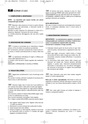 Page 2927
NORME D’USO
NOTA - La macchina può essere fornita con alcuni
componenti già montati.
Riportare nella posizione di lavoro la parte inferiore
del manico (1), già premontata, e bloccarla tramite le
manopole inferiori (2). 
Montare la parte superiore (3) utilizzando la viteria (4) in
dotazione. Applicare i fermacavi (5) come indicato.
La corretta posizione dell’aggancio del cavo (6) è quella
indicata.
Il motore è comandato da un interruttore a doppia
azione, al fine di evitare una partenza accidentale....