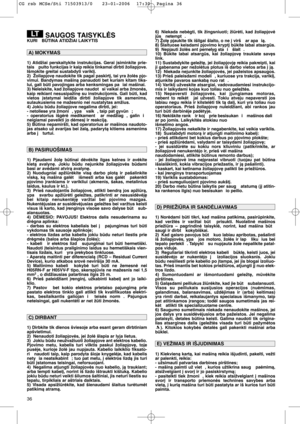 Page 3836
SAUGOS TAISYKLñSKURI  BÌTINA ATIDŽIAI LAIKYTIS
1) Atidžiai perskaitykite instrukcijas. Gerai ∞siminkite prie-
tais  pulto funkcijas ir kaip reikia tinkamai dirbti žoliapjove.
Išmokite greitai sustabdyti varikl∞. 
2) Žoliapjov∏ naudokite tik pagal paskirt∞, tai yra žolòs pjo-
vimui. Bandymas mašinà panaudoti bet kuriam kitam tiks-
lui, gali bti pavojingas arba kenksmingas pa iai mašinai.
3) Neleiskite, kad žoliapjove naudot si vaikai arba žmonòs,
kaip reikiant nesusipažin∏ su instrukcijomis. Gali...