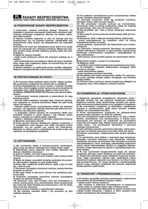 Page 3432
ZASADY BEZPIECZEŃSTWABEZWZGL DNIE PRZESTRZEGAĆ NINIEJSZE INSTRUKCJE
1) Przeczytać uważnie instrukcje obsługi. Zapoznać się
dokładnie z systemem sterowania i właściwym sposobem użyt-
kowania niniejszego urządzenia. Nauczyć się szybko zatrzy-
mać silnik kosiarki.
2) Używać kosiarkę wyłącznie w celu, do którego jest ona
przeznaczona, tzn. do koszenia trawnika. Jakiekolwiek inne
zastosowanie może okazać się niebezpieczne lub uszkodzić
kosiarkę.
3) Kosiarka nie może być obsługiwana przez dzieci oraz...
