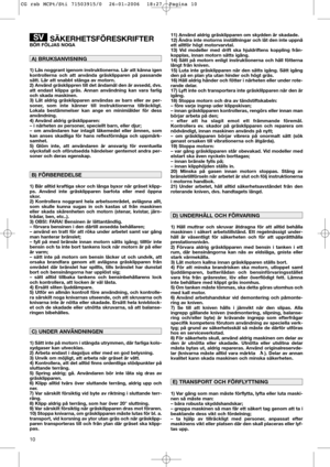 Page 1210
SÄKERHETSFÖRESKRIFTERBÖR FÖLJAS NOGA
1) Läs noggrant igenom instruktionerna. Lär att känna igen
kontrollerna och att använda gräsklipparen på passande
sätt. Lär att snabbt stänga av motorn.
2) Använd gräsklippren till det ändamål den är avsedd, dvs.
att endast klippa gräs. Annan användning kan vara farlig
och skada maskinen.
3) Låt aldrig gräsklipparen användas av barn eller av per-
soner, som inte känner till instruktionerna tillräckligt.
Lokala bestämmelser kan ange en minimiålder för dess...