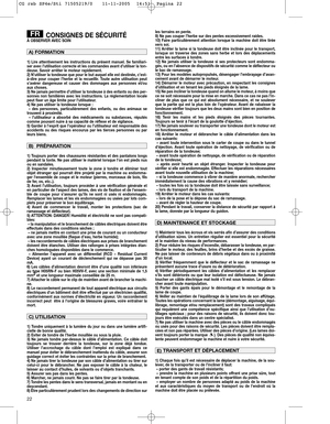 Page 1222
CONSIGNES DE SÉCURITÉÀ OBSERVER AVEC SOIN
1) Lire attentivement les instructions du présent manuel. Se familiari-
ser avec l’utilisation correcte et les commandes avant d’utiliser la ton-
deuse. Savoir arrêter le moteur rapidement.
2) N’utiliser la tondeuse que pour le but auquel elle est destinée, c’est-
à-dire pour couper l’herbe et la recueillir. Toute autre utilisation peut
s’avérer dangereuse et causer des dommages aux personnes et/ou
aux choses.
3) Ne jamais permettre d’utiliser la tondeuse à...