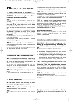 Page 1325
GEBRUIKSVOORSCHRIFTEN
OPMERKING – De machine kan geleverd worden met
enkele reeds gemonteerde elementen.
De hendel om de maaihoogte te regelen op stand
“5” zetten.
Het onderste gedeelte van het handvat (1) in de desbetref-
fende gaten van het chassis doen en deze met de meege-
leverde schroeven (2) vastmaken. 
Let er hierbij op dat de schroeven stevig aangedraaid wor-
den.
Het bovenste gedeelte van het handvat (3) aan het onder-
ste gedeelte (1) vastmaken met behulp van de meegele-
verde knoppen (4)...