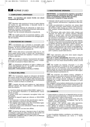 Page 1327
NORME D’USO
NOTA - La macchina può essere fornita con alcuni
componenti già montati.
Riportare nella posizione di lavoro la parte inferiore
del manico (1), già premontata, e bloccarla tramite le
manopole inferiori (2). 
Montare la parte superiore (3) utilizzando la viteria (4) in
dotazione, curando il corretto posizionamento della spirale
(5) di guida della fune di avviamento. 
Fissare i cavi dei comandi utilizzando le fascette (6).
Nei modelli provvisti di avviamento elettrico, colle-
gare il cavo...