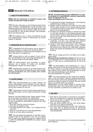Page 1317
REGLER FOR BRUK
MERK: Det kan forekomme at maskinen leveres med
enkelte komponenter ferdig monterte.
Sett den nedre delen av det forhåndsmonterte hånd-
taket (1) tilbake i arbeidsstillingen, og lås ved hjelp av de
nederste knottene (2). Monter den øvre delen (3) ved hjelp
av de vedlagte skruene (4); kontroller at fjæren (5) som sty-
rer startsnoren er i den korrekte stillingen. Fest kontrollka-
blene med klemmene (6). 
På modellene som er utstyrt med elektrisk tenning
skal batteriledningen kobles til...