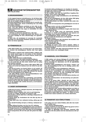 Page 1210
CG rsb MCSt/Sti 71503914/0   23-01-2006  17:32  Pagina 10
SÄKERHETSFÖRESKRIFTERBÖR FÖLJAS NOGA
1) Läs noggrant igenom instruktionerna. Lär att känna igen
kontrollerna och att använda gräsklipparen på passande
sätt. Lär att snabbt stänga av motorn.
2) Använd gräsklippren till det ändamål den är avsedd, dvs.
att endast klippa gräs. Annan användning kan vara farlig
och skada maskinen.
3) Låt aldrig gräsklipparen användas av barn eller av per-
soner, som inte känner till instruktionerna tillräckligt....