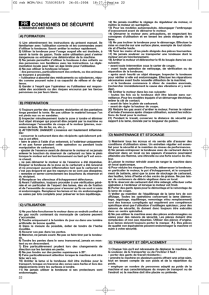 Page 1222
CONSIGNES DE SÉCURITÉÀ OBSERVER AVEC SOIN
1) Lire attentivement les instructions du présent manuel. Se
familiariser avec l’utilisation correcte et les commandes avant
d’utiliser la tondeuse. Savoir arrêter le moteur rapidement.
2) Utiliser la tondeuse pour l’usage auquel elle est destinée, à
savoir la tonte du gazon. Toute autre utilisation peut s’avérer
dangereuse ou entraîner une détérioration de la machine.
3) Ne jamais permettre d’utiliser la tondeuse à des enfants ou
des personnes non familières...