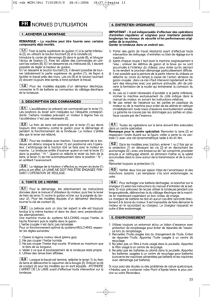 Page 1323
NORMES D’UTILISATION
REMARQUE – La machine peut être fournie avec certains
composants déjà montés.
Fixer la partie supérieure du guidon (1) à la partie inférieu-
re (2), en utilisant le bouton tournant (3) et la rondelle (4).
Introduire la corde de démarrage (5) dans le guide (6), et bloquer
l’écrou de fixation (7). Fixer les câbles des commandes en utili-
sant les colliers (8). Si l’on desserre les vis inférieures (9), il devient
possible de régler la hauteur du guidon. 
Si l’on desserre le bouton...
