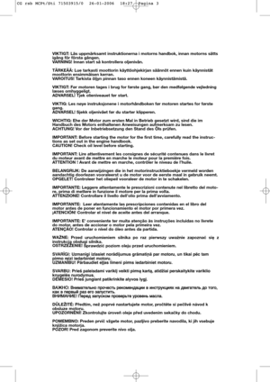 Page 2VIKTIGT: Läs uppmärksamt instruktionerna i motorns handbok, innan motorns sätts
igång för första gången.
VARNING! Innan start så kontrollera oljenivån.
TÄRKEÄÄ: Lue tarkasti moottorin käyttöohjekirjan säännöt ennen kuin käynnistät
moottorin ensimmäisen kerran.
VAROITUS! Tarkista öljyn pinnan taso ennen koneen käynnistämistä.
VIKTIGT: Før motoren tages i brug for første gang, bør den medfølgende vejledning
læses omhyggeligt.
ADVARSEL! Tjek olieniveauet før start.
VIKTIG: Les nøye instruksjonene i...