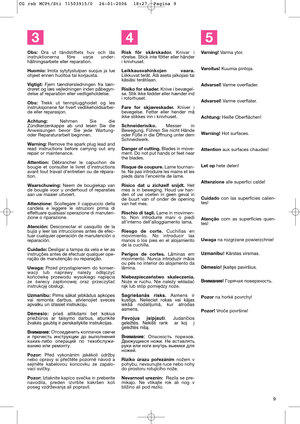 Page 11Varning!Varma ytor. 
Varoitus!Kuumia pintoja.
Advarsel!Varme overflader.
Advarsel!Varme overflater. 
Achtung: Heiße Oberflächen!
Warning!Hot surfaces. 
Attentionaux surfaces chaudes!
Let ophete delen!
Attenzionealle superfici calde!
Cuidadocon las superficies calien-
tes!
Atenção com as superfícies quen-
tes!
Uwagana rozgrzane powierzchnie!
Uzman¥bu!KÇrstas virsmas.
Dòmesio!Økait∏s paviršius. 
Ç ÇÌ
ÌË
ËÏ
Ï‡
‡Ì
ÌË
ËÂ
Â!
! 
 
ÉÓﬂ˜‡ﬂ ÔÓ‚ÂıÌÓÒÚ¸.
Pozor na horké povrchy!
Pozor! Vroče površine!
5
9
Risk för...