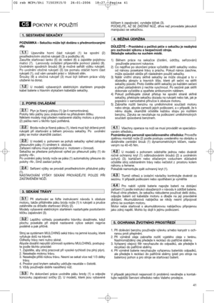 Page 1341
POKYNY K POUŽITÍ
POZNÁMKA – Sekačka může být dodána s předmontovanými
díly.
Upevněte horní část rukojeti (1) ke spodní (2)
prostřednictvím otočné rukojeti (3) a podložky (4).
Zasuňte startovací lanko (5) do vedení (6) a zajistěte pojistnou
matici (7).  Lanovody ovládání připevněte pomocí pásků (8).
Uvolněním spodních šroubů (9) je možné seřídit výšku rukojeti.
Po uvolnění otočné rukojeti (3) lze pomalu otáčet horní část
rukojeti (1), což vám usnadní práci v blízkosti stěn.  
Šrouby (9) a otočná...