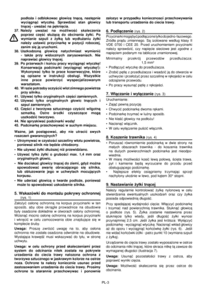 Page 36
PL-3
pod³o¿a  i  odblokowac  g³owicê  tn¹c¹,  nastêpnie 
wyci¹gn¹æ  wtyczkê.  Sprawdzaæ  stan  g³owicy 
tn¹cej - uwa¿aæ na pêkniêcia.
37.  Nale¿y  uwa¿aæ  na  mo¿liwoœæ  skaleczenia  poprzez  czêœæ  s³u¿¹c¹  do  obcinania  ¿y³ki.  Po 
wymianie  szpuli  z  ¿y³k¹  lub  wyd³u¿aniu  ¿y³ki 
nale¿y  ustawiæ  przycinarkê  w  pozycji  roboczej, 
zanim siê j¹ uruchomi.
38.  Uszkodzon¹  g³owicê  natychmiast  wymieniæ  -  tak¿e  przy  widocznych  zarysowaniach.  Nie 
naprawiaæ g³owicy tn¹cej.
39.  Po przerwach i...