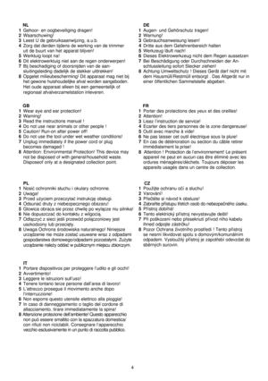 Page 5
4
 DE 1 Augen- und Gehörschutz tragen!2 Warnung!3 Gebrauchsanweisung lesen! 4 Dritte aus dem Gefahrenbereich halten5 Werkzeug läuft nach!6 Dieses Elektrowerkzeug nicht dem Regen aussetzen 7 Bei Beschädigung oder Durchschneiden der An-
schlussleitung sofort Stecker ziehen!
8  Achtung Umweltschutz ! Dieses Gerät darf nicht mit  dem Hausmüll/Restmüll entsorgt . Das Altgerät nur in 
einer öffentlichen Sammelstelle abgeben.
   
NL1 
Gehoor- en oogbeveiliging dragen!2 Waarschuwing!3 Leest U de...