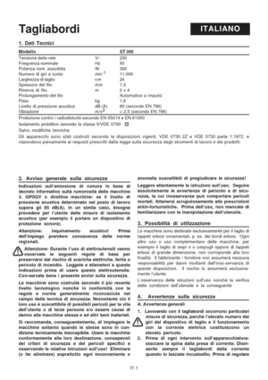 Page 42
IT-1
ITALIANOTagliabordi
2. Avviso generale sulla sicurezza
Indicazioni sull’emissione di rumore in base al
decreto informativo sulla rumorosità delle macchine
3. GPSGV o direttiva macchine: se il livello di
pressione acustica determinato nel posto di lavoro
supera gli 85 dB(A). In un simile caso, bisogna
prevedere per l’utente delle misure di isolamento
acustico (per esempio il portare un dispositivo di
protezione sonora) .
Attenzione: inquinamento acustico! Prima
dell’impiego  prendere conoscenza...