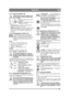 Page 129129
MAGYARHU
2.4.2 Kuplunk–kézifék (1:B)Menet közben soha ne nyomja le a pe-
dált. Fennáll az er őátvitel túlhevülésé-
nek a veszélye.
A pedál az alábbi három pozíci-
óban állhat:
Kioldva . A kuplung nem aktív. 
A kézifék nem aktív.
 Félig lenyomva . A gép nincs előremenetbe 
kapcsolva. A kézifék nem aktív.
 Teljesen lenyomva . A gép nincs előremenetbe 
kapcsolva. A kézifék teljesen aktiválva, de 
nincs rögzítve. Ez a pozíció vészfékezésre is 
szolgál.
2.4.3 M űködésgátló, kézifék (1:C)
A m űködésgátló...