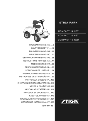 Page 1STIGA PARK
COMPACT 14 HST
COMPACT 16 HST
COMPACT 16 4WD
8211-0001-10
BRUKSANVISNING KÄYTTÖOHJEET
BRUGSANVISNING
BRUKSANVISNING
GEBRAUCHSANWEISUNG INSTRUCTIONS FOR USE
MODE D’EMPLOI
GEBRUIKSAANWIJZING
ISTRUZIONI PER L’USO
INSTRUCCIONES DE USO
INSTRUÇõES DE UTILIZAÇÃO INSTRUKCJA OBS ŁUGI
ИНСТРУКЦИЯ  ПОЛЬЗОВАТЕЛЯ
NÁVOD K POUŽITÍ
HASZNÁLATI UTASÍTÁS
NAVODILA ZA UPORABO KASUTUSJUHISED
NAUDOJIMO INSTRUKCIJOS
LIETOŠANAS INSTRUKCIJA SV ....6
FI .... 14
DA ... 22
NO... 30
DE ... 38
EN ... 47
FR ... 56
NL ... 65...