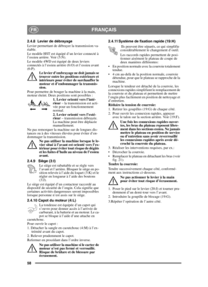 Page 5858
FRANÇAISFR
2.4.8 Levier de débrayage 
Levier permettant de débrayer la transmission va-
riable.
Le modèle HST est équipé d’un levier connecté à 
l’essieu arrière. Voir (5:N).
Le modèle 4WD est équipé de deux leviers 
connectés à l’essieu arrière (6:O) et l’essieu avant 
(6:P).Le levier d’embrayage ne doit jamais se 
trouver entre les positions extérieure et 
intérieure pour éviter de surchauffer le 
moteur et d’endommager la transmis-
sion.
Pour permettre de bouger la machine à la main, 
moteur...